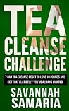 Tea Cleanse: Challenge - 7 Day Tea Cleanse Reset To Reset Your Metabolism, Lose