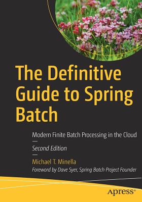 The Definitive Guide to Spring Batch: Modern Finite Batch Processing in the Cloud