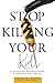 Stop Killing Your Kids: A N...