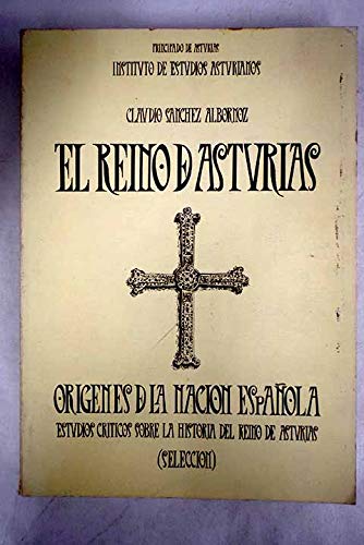 El Reino de Asturias: Orígenes de la nación española : Estudios críticos sobre la historia del Reino de Asturias (selección)