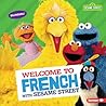 Welcome to French with Sesame Street ® by J.P. Press Welcome to French with Sesame Street ® by J.P. Press