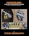 Handguns: A Buyer's and Shooter's Guide Handguns: A Buyer's and Shooter's Guide