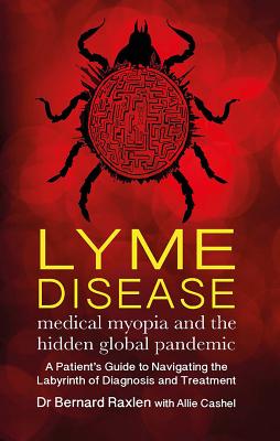 Lyme Disease: Medical Myopia & the Hidden Global Pandemic (Paperback)