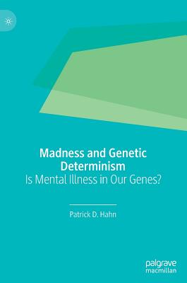 Madness and Genetic Determinism: Is Mental Illness in Our Genes? (Hardcover)