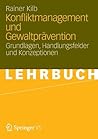 Konfliktmanagement und Gewaltprävention: Grundlagen, Handlungsfelder und Konzeptionen (German Edition)