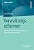 Verwaltungsreformen: Problemorientierte Einführung in die Verwaltungswissenschaft