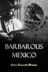 Barbarous Mexico:...