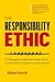 The Responsibility Ethic: 12 Strategies Exceptional People Use to Do the Work and Make Success Happen