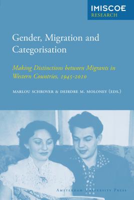 Gender, Migration and Categorisation: Making Distinctions Between Migrants in Western Countries, 1945-2010 (IMISCOE Research)
