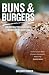 Buns and Burgers: Handcrafted Burgers from Top to Bottom