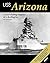 USS Arizona: The Enduring Legacy of a Battleship