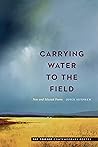 Carrying Water to the Field: New and Selected Poems (Ted Kooser Contemporary Poetry)