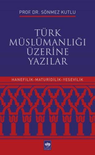 Türk Müslümanligi Üzerine Yazilar - Hanefilik-Maturidilik-Yesevilik (Paperback)