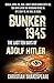 BUNKER 1945 - The Last Ten Days of ADOLF HITLER by Christian Shakespeare