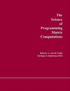 The Science of Programming Matrix Computations (Paperback)