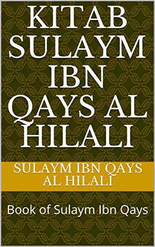 Kitab Sulaym Ibn Qays Al Hilali: Book of Sulaym Ibn Qays (Kindle Edition)