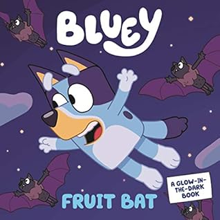 Bluey: Fruit Bat: A Glow-in-the-Dark Book