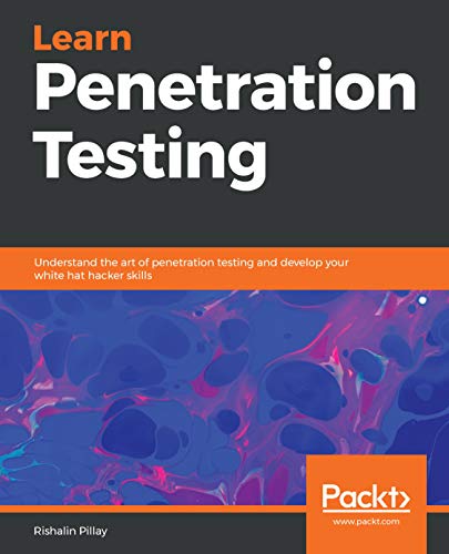 Learn Penetration Testing: Understand the art of penetration testing and develop your white hat hacker skills (Kindle Edition)