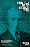 Nikola Tesla and the Electrical Future Nikola Tesla and the Electrical Future