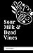 Sour Milk and Dead Vines: I...