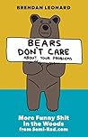 Bears Don't Care About Your Problems: More Funny Shit in the Woods from Semi-Rad.com Book cover for Bears Don't Care About Your Problems: More Funny Shit in the Woods from Semi-Rad.com