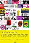 Utopia of Alliances, Conditions of Impossibilities and the Vocabulary of Decoloniality Utopia of Alliances, Conditions of Impossibilities and the Vocabulary of Decoloniality