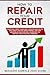 HOW TO REPAIR YOUR CREDIT: ...