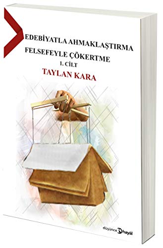 Edebiyatla Ahmaklaştırma Felsefeyle Çökertme 1.Cilt (Paperback)
