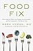 Food Fix: How to Save Our Health, Our Economy, Our Communities, and Our Planet--One Bite at a Time