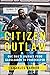 Citizen Outlaw: One Man’s Journey from Gangleader to Peacekeeper