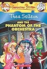 Thea Stilton and The Phantom of the Orchestra by Thea Stilton