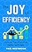 The Joy of Efficiency: How ...
