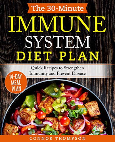 The 30-Minute Immune System Diet Plan: Quick Recipes to Boost Immunity, Heal Inflammation and Prevent Disease (Kindle Edition)