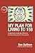 My Plan For Living To 156: Imaginatively extend your lifetime to transform how you live in the present