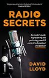 Radio Secrets: An insider's guide to producing powerful content for broadcast and podcast