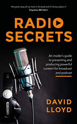 Radio Secrets: An insider's guide to producing powerful content for broadcast and podcast (Kindle Edition)