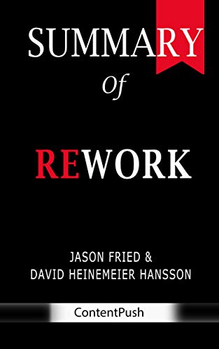 Summary of Rework : Jason Fried & David Heinemeier Hansson (Kindle Edition)