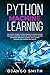 Python Machine Learning: The Crash Course for Beginners to Programming and Deep Learning, Artificial Intelligence, Neural Networks and Data Science. Scikit Learn, Tensorflow, Pandas and Numpy.