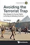 Avoiding the Terrorist Trap:Why Respect for Human Rights is the Key to Defeating Terrorism (Insurgency and Terrorism Series Book 12) Avoiding the Terrorist Trap:Why Respect for Human Rights is the Key to Defeating Terrorism (Insurgency and Terrorism Series Book 12)