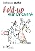 hold-up sur la sante
