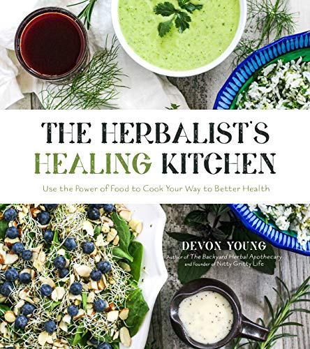 The Herbalist's Healing Kitchen: Use the Power of Food to Cook Your Way to Better Health (Kindle Edition)