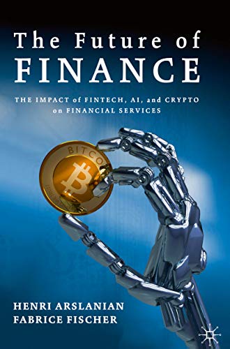 The Future of Finance: The Impact of FinTech, AI, and Crypto on Financial Services (Kindle Edition)