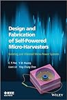 Design and Fabrication of Self-Powered Micro-Harvesters: Rotating and Vibrated Micro-Power Systems (Wiley - IEEE)
