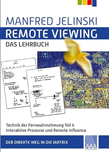 Remote Viewing - das Lehrbuch 4: Technik des Hellsehens Teil 4: Interaktive Prozesse und Remote Influence (Paperback)