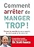 COMMENT ARRÊTER DE MANGER TROP