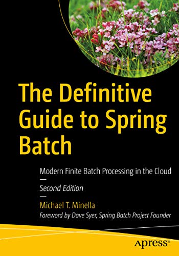 The Definitive Guide to Spring Batch: Modern Finite Batch Processing in the Cloud (Kindle Edition)