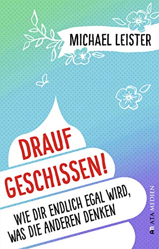 Drauf geschissen!: Wie dir endlich egal wird, was die anderen denken (Kindle Edition)