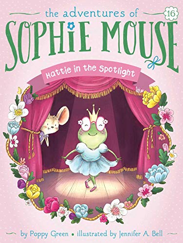 Hattie in the Spotlight (The Adventures of Sophie Mouse, #16)
