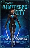 Into The Shattered City (The Farshore Chronicles, #2) Into The Shattered City (The Farshore Chronicles, #2)