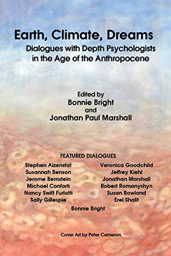 Earth, Climate, Dreams: Dialogues with Depth Psychologists in the Age of the Anthropocene (Kindle Edition)